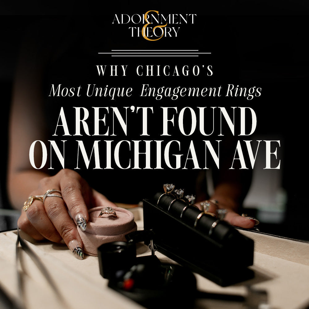 Why Chicago's Most Unique Engagement Rings Aren't Found on Michigan Avenue